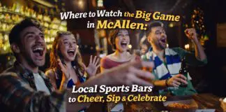 Where to Watch the Big Game in McAllen: Local Sports Bars to Cheer, Sip & Celebrate
