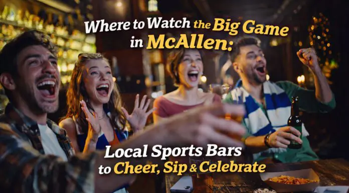 Where to Watch the Big Game in McAllen: Local Sports Bars to Cheer, Sip & Celebrate Where to Watch the Big Game in McAllen: Local Sports Bars to Cheer, Sip & Celebrate