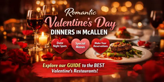 Valentine’s Day Dinner in McAllen: Romantic Restaurants to Celebrate Love